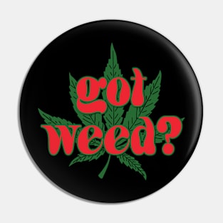 Got Weed? Pin