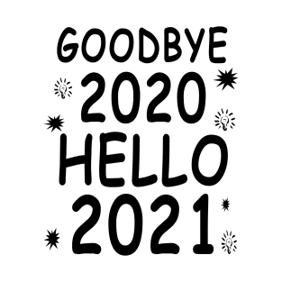 goodbye 2020 hello 2021.happy new year 2021 gifts.new year gifts T-Shirt