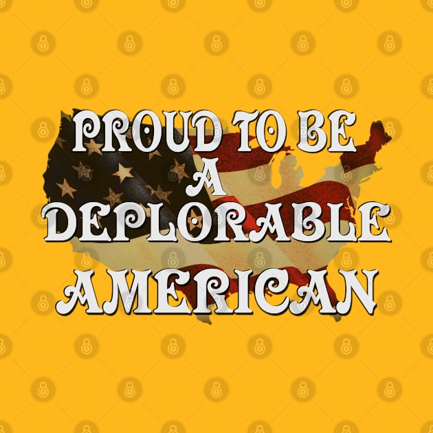 Proud To Be A Deplorable American! by D_AUGUST_ART_53