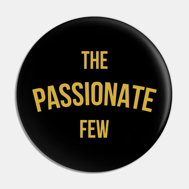 The Passionate Few Pin by GaryVeeApparel