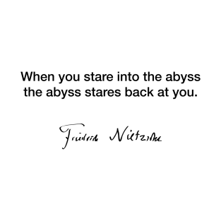 When you stare into the abyss - Friedrich Nietzsche T-Shirt