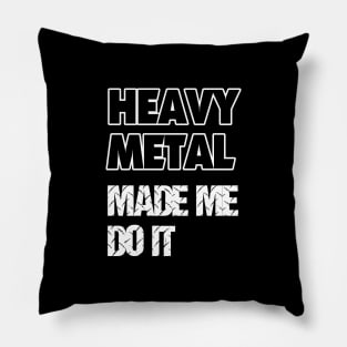 Heavy Metal Made Me Do It Pillow