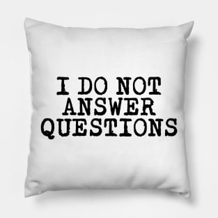 I DO NOT ANSWER QUESTIONS Pillow