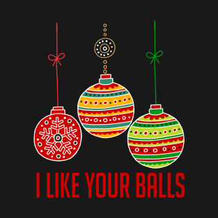 I Like Your Balls Christmas T-Shirt