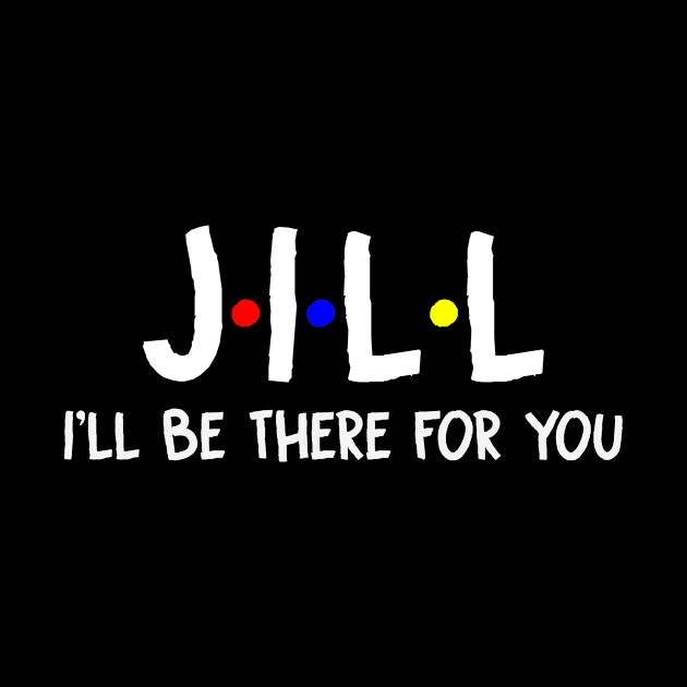 Jill I'll Be There For You | Jill FirstName | Jill Family Name | Jill Surname | Jill Name by CarsonAshley6Xfmb