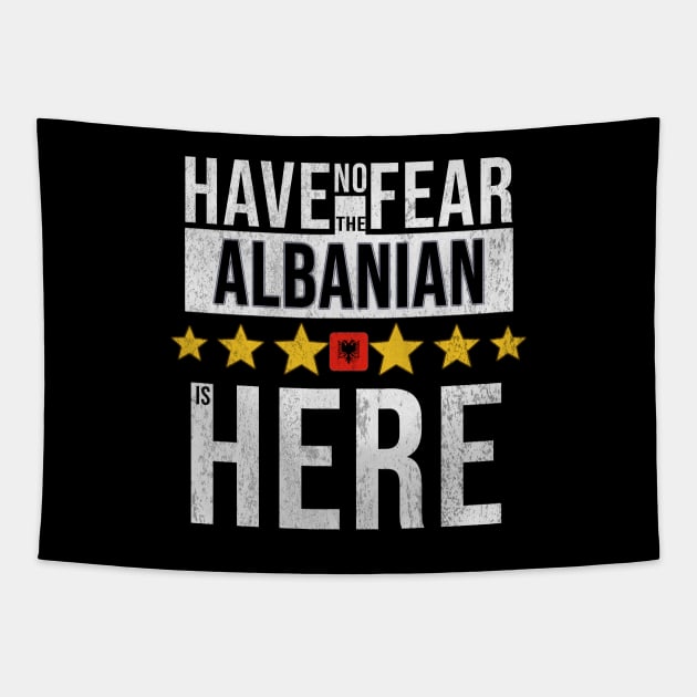 Have No Fear The Albanian Is Here - Gift for Albanian From Albania Tapestry by Country Flags