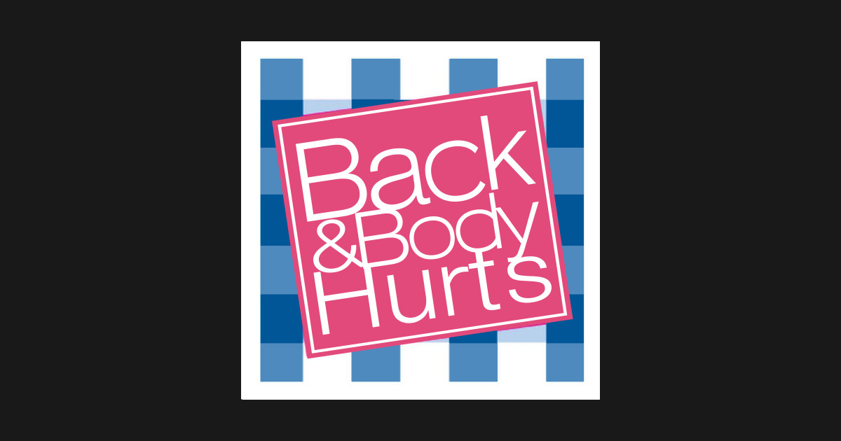 back and body hurts Back And Body Hurts TShirt TeePublic