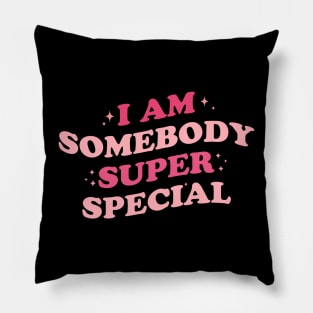 I am Somebody Super Special Pillow