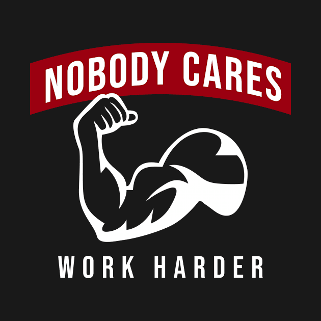 Nobody Cares Work Harder by yudalanggeng