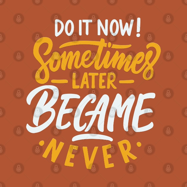 Typography Quote: Do it Now Sometimes Later Becomes Never by Da Vinci Feather