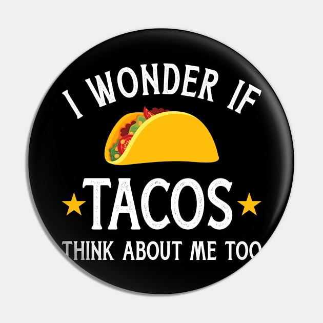 Funny I wonder if tacos think about me too for Cinco de Mayo Pin by Designzz