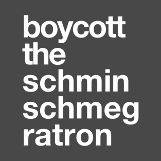 Boycott the Schminschmegratron T-Shirt