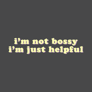 I'm not bossy, I'm just helpful T-Shirt