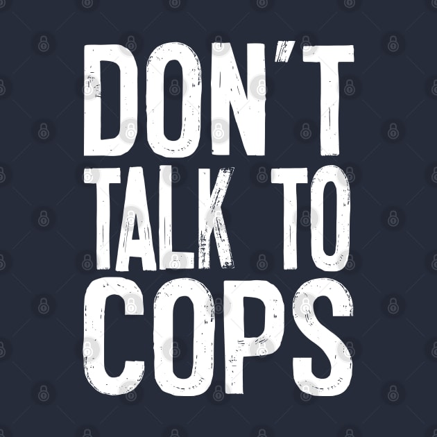 Don't Talk To Cops / Typography Apparel by DankFutura