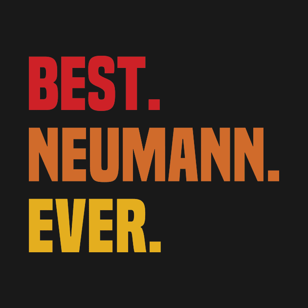 BEST NEUMANN EVER ,NEUMANN NAME by Smeis