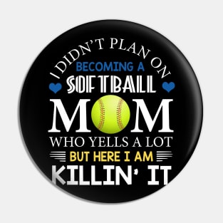 I Didn't Plan On Becoming A Softball Mom Pin