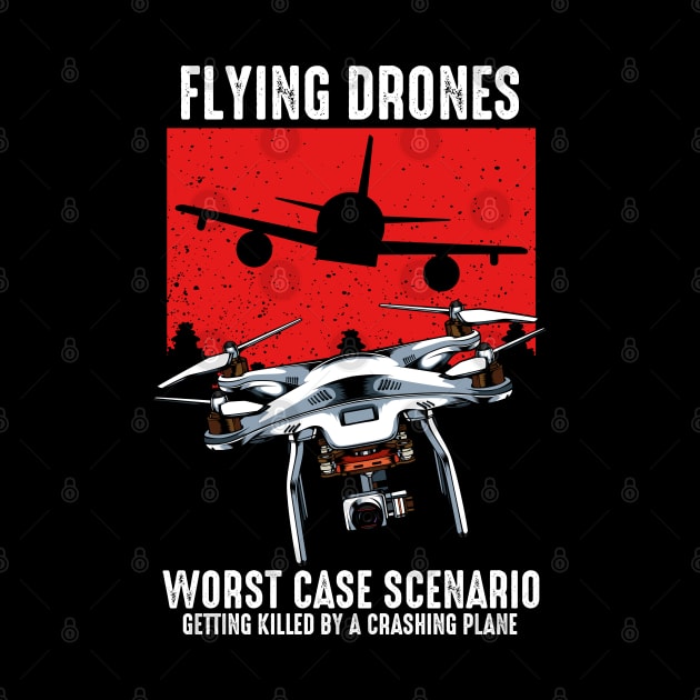 Drone - Worst Case Scenario - Funny Sayings by Lumio Gifts