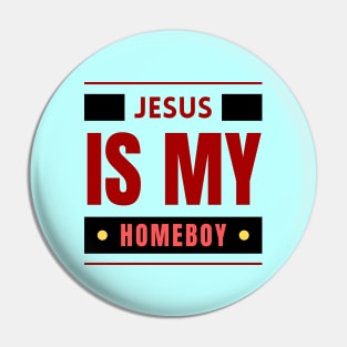 Jesus Is My Homeboy | Christian Saying Pin