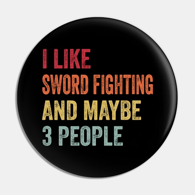 I Like Sword Fighting & Maybe 3 People Sword Fighting Lovers Gift Pin by ChadPill