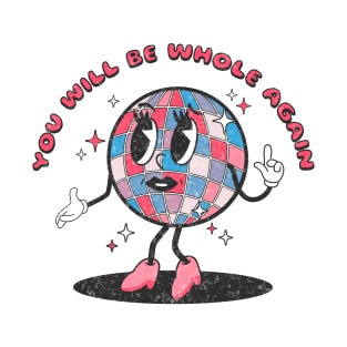 Disco Ball - You Will Be Whole Again T-Shirt