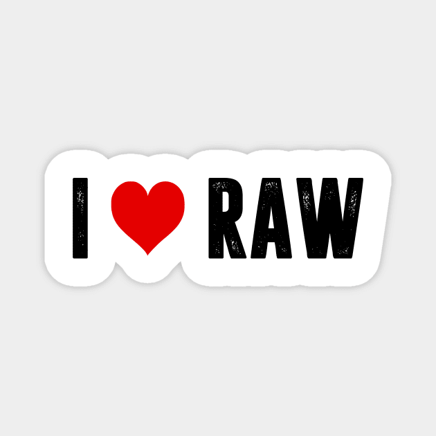 I Love RAW Magnet by shaymurphy