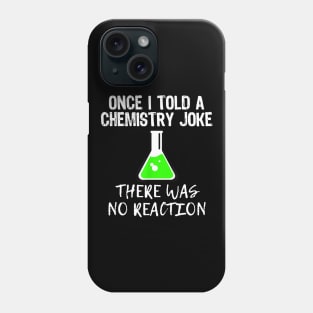 Once I Told A Chemistry Joke Funny Teacher Gift Phone Case