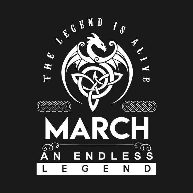 March Name T Shirt - The Legend Is Alive - March An Endless Legend Dragon Gift Item by riogarwinorganiza