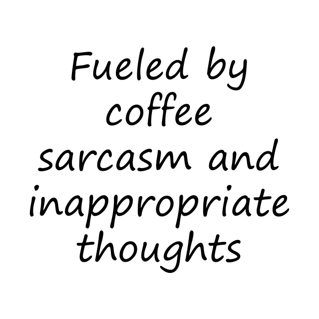 fueled by coffee sarcasm and inappropriate thoughts by simple design