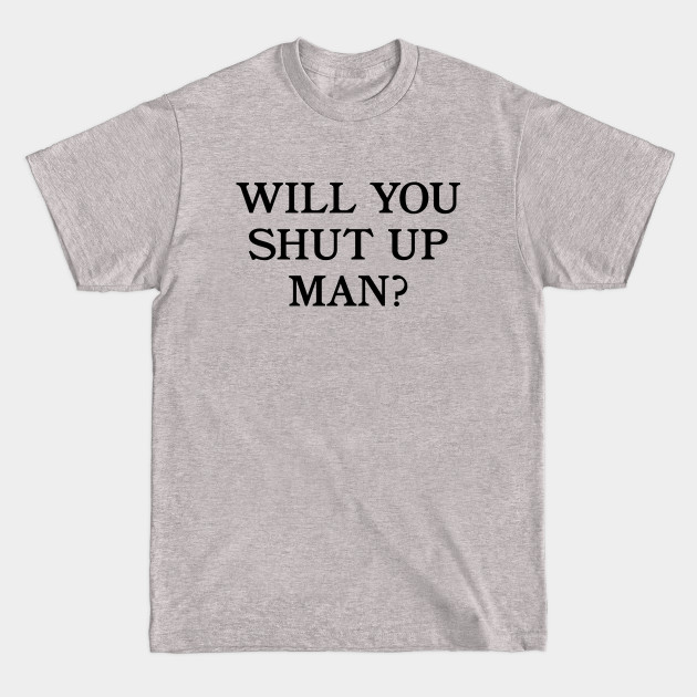Disover Will You Shut up Man Biden 2020 - Will You Shut Up Man - T-Shirt
