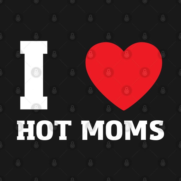 I Love Heart Hot Moms by BobaPenguin