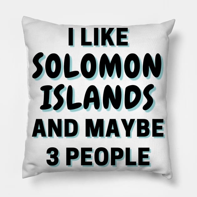 I Like Solomon Islands And Maybe 3 People Pillow by Word Minimalism