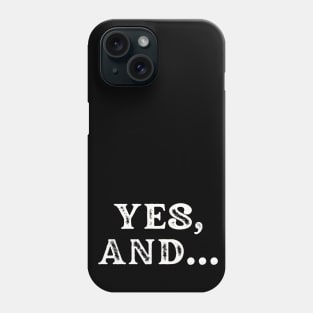 Yes, And... Phone Case