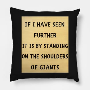 Standing on the shoulders of giants Pillow