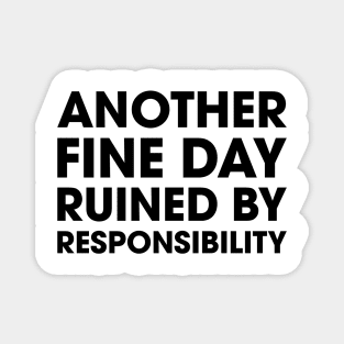 Fine Day Ruined by Responsibility Magnet