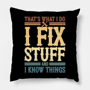 That's What I Do I Fix Stuff And I Know Things Pillow