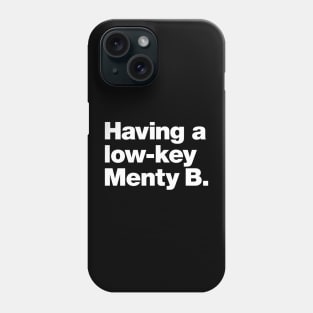 Having a low-key Menty B. Phone Case