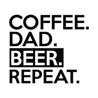 Fathers Day Gift, Coffee Dad Beer Repeat T-Shirt