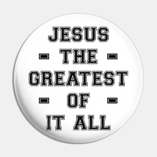 Jesus The Greatest Of It All Design Pin