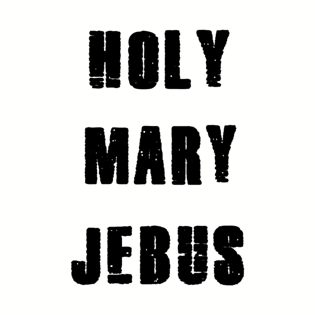 holy mary jebus. by wordsonshirts