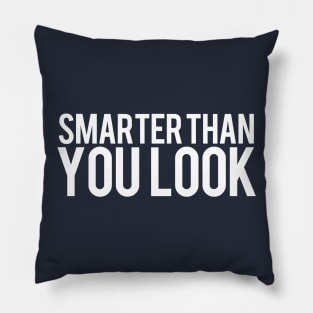 Smarter Than You Look Pillow