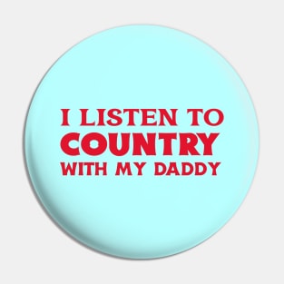 I Listen To Country With My Daddy Pin