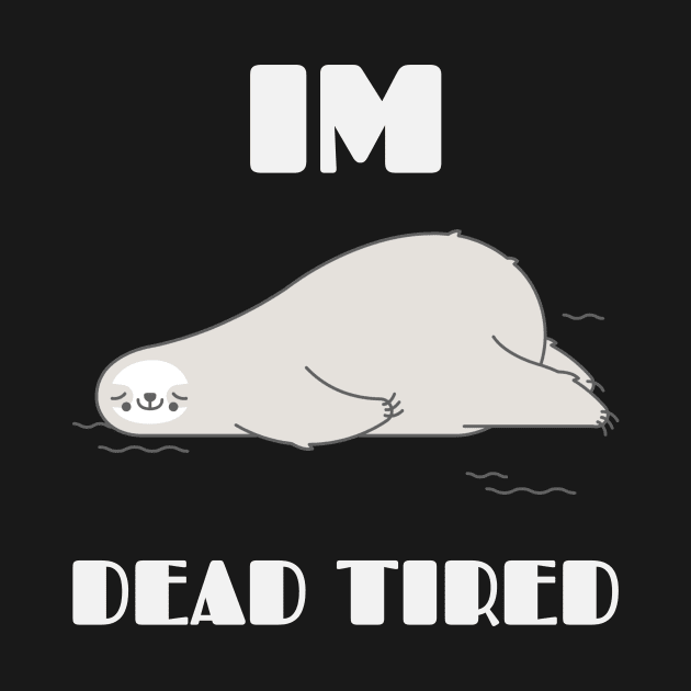 Im Dead Tired Design by TextureMerch