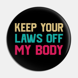 Keep Your Laws Off My Body Women’s Pro-Choice Pin