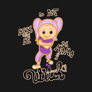 Do Not Mess With Me, My Mama is a Witch - Halloween Design for Girls T-Shirt