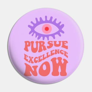 ACHIEVE GREATNESS ALWAYS, PURSUE EXCELLENCE NOW Pin