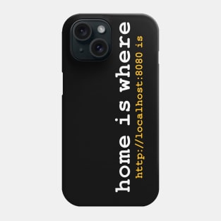 HOME IS WHERE LOCALHOST IS Phone Case