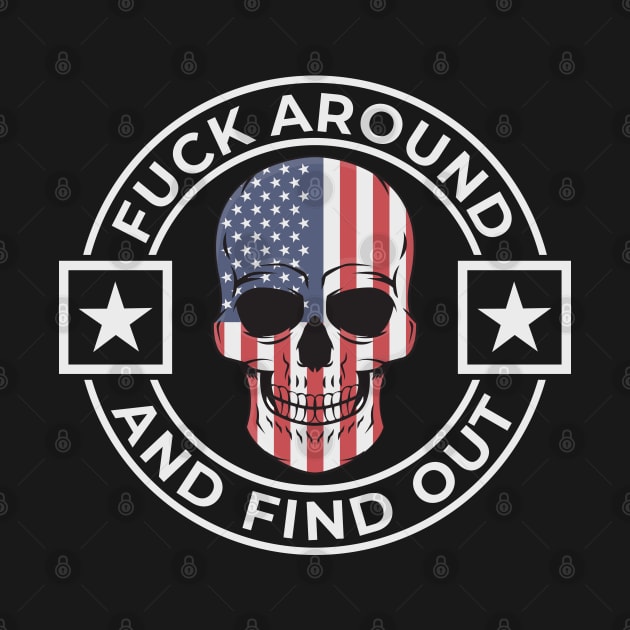 Fuck Around And Find Out Patriotic Skull Design by Midlife50