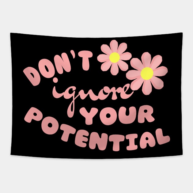 Don't Ignore Your Potential Tapestry by chilekwakapapa86@gmail.com