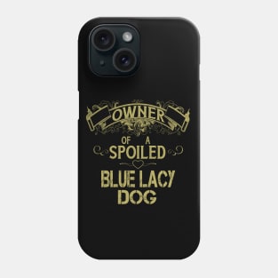 Owner of a spoiled Blue Lacy dog Phone Case