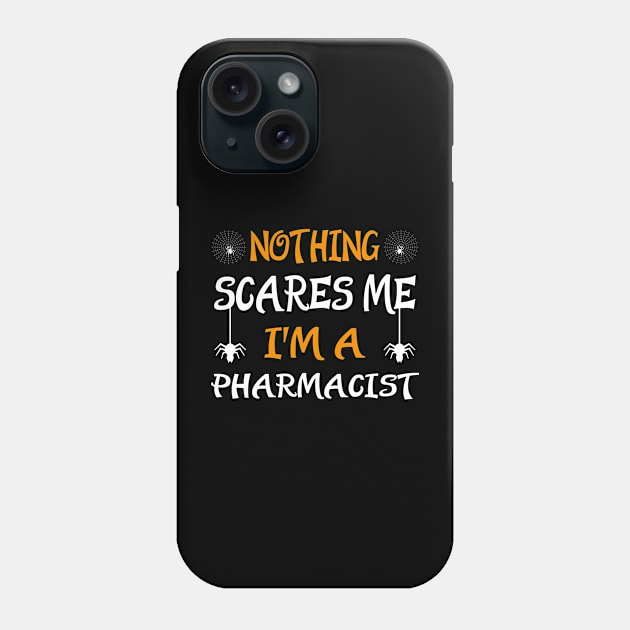 Nothing Scares I'm A Pharmacist - Halloween Pharmacist Phone Case by CoolandCreative